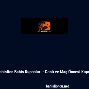 Bahislion Bahis Kuponları - Canlı ve Ma&ccedil; &Ouml;ncesi Kupon