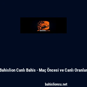 Bahislion Canlı Bahis - Ma&ccedil; &Ouml;ncesi ve Canlı Oranlar