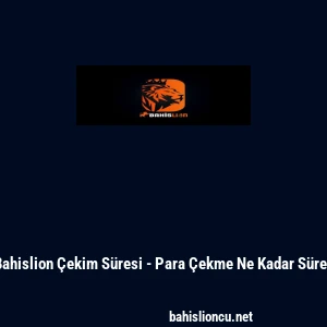 Bahislion &Ccedil;ekim S&uuml;resi - Para &Ccedil;ekme Ne Kadar S&uuml;rer