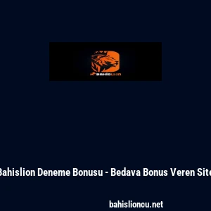 Bahislion Deneme Bonusu - Bedava Bonus Veren Site