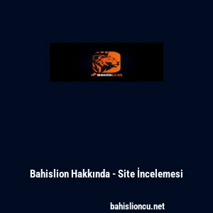 Bahislion Hakkında - Site İncelemesi
