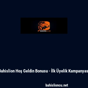Bahislion Hoş Geldin Bonusu - İlk Üyelik Kampanyası