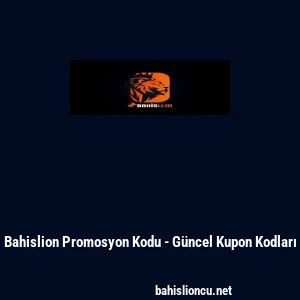 Bahislion Promosyon Kodu - G&uuml;ncel Kupon Kodları